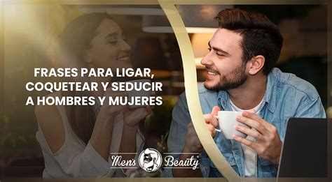 frases para coquetear a una mujer por chat|40 frases seductoras, coquetas y atrevidas para provocar